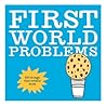 First World Problems: 63 things that totally suck