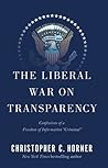 The Liberal War on Transparency: Confessions of a Freedom of Information "Criminal"