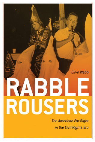 Rabble Rousers: The American Far Right in the Civil Rights Era (Politics and Culture in the Twentieth-Century South)