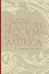 Creating the Culture of Reform in Antebellum America Creating the Culture of Reform in Antebellum America