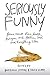 Seriously Funny by Barbara Hamby
