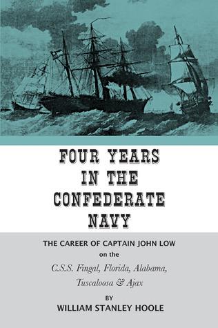 Four Years in the Confederate Navy: The Career of Captain John Low on the C.S.S. Fingal, Florida, Alabama, Tuscaloosa, and Ajax