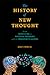 The History of New Thought: From Mind Cure to Positive Thinking and the Prosperity Gospel (SWEDENBORG STUDIES)