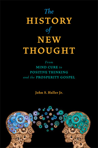 The History of New Thought: From Mind Cure to Positive Thinking and the Prosperity Gospel (SWEDENBORG STUDIES)