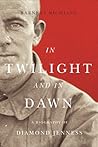 In Twilight and in Dawn: A Biography of Diamond Jenness (McGill-Queen's Native and Northern Series) (Volume 68)