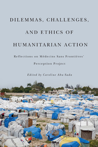 Dilemmas, Challenges, and Ethics of Humanitarian Action: Reflections on Médecins Sans Frontières' Perception Project (Paperback)