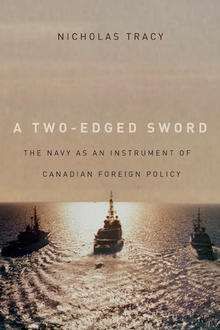 A Two-Edged Sword: The Navy as an Instrument of Canadian Foreign Policy (Carleton Library Series) (Volume 225)