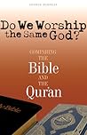 Do We Worship the Same God?: Comparing the Bible and the Qur'an