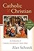 Catholic and Christian by Alan Schreck