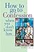 How to Go to Confession When You Don't Know How by Ann M.S. Le Blanc