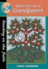 When You Are a Grandparent: Handing on the Faith When You Are a Grandparent: Handing on the Faith