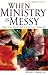 When Ministry Is Messy: Practical Solutions to Difficult Problems