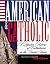 American and Catholic: A Po...