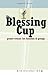 The Blessing Cup: Prayer-Rituals for Families and Groups