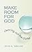 Make Room for God by Susan K. Rowland