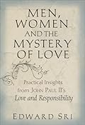 Men, Women and the Mystery of Love: Practical Insights from John Paul II's Love and Responsibility