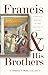 Francis & His Brothers: A Popular History of the Franciscan Friars
