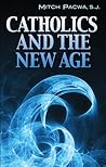 Catholics and the New Age Catholics and the New Age