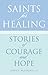 Saints for Healing: Stories of Courage and Hope