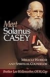 Meet Solanus Casey : Spiritual Counselor and Wonder Worker