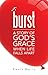 Burst: A Story of God's Gra...