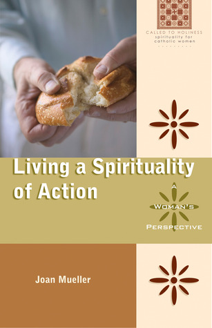 Living a Spirituality of Action: A Woman's Perspective (Called to Holiness: Spirituality for Catholic Women)