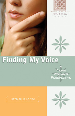 Finding My Voice: A Young Woman's Perspective (Called to Holiness: Spirituality for Catholic Women)