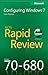 Mcts 70-680 Rapid Review: Microsoft Configuring Windows 7