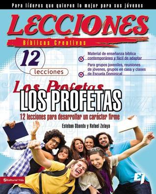 Lecciones biblicas creativas: Los Profetas: 12 lecciones para desarrollar un carácter firme (Especialidades Juveniles / Lecciones bíblicas creativas)