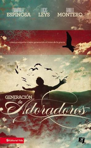Generación de Adoradores: Cómo acompañar a esta generación al trono de la gracia.