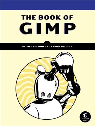 The Book of GIMP: A Complete Guide to Nearly Everything (Paperback)