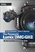 The Panasonic Lumix DMC-GH2: The Unofficial Quintessential Guide