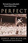 Perfect : The Inside Story of Baseball's Sixteen Perfect Games