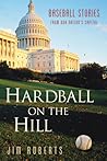 Hardball on the Hill: Baseball Stories from Our Nation's Capital Hardball on the Hill: Baseball Stories from Our Nation's Capital