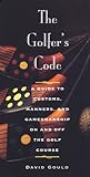 The Golfer's Code: A Guide to Customs, Manners, and Gamemanship On and Off the Golf Course The Golfer's Code: A Guide to Customs, Manners, and Gamemanship On and Off the Golf Course