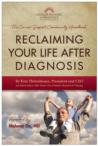 Reclaiming Your Life After Diagnosis: The Cancer Support Community Handbook