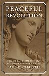 Peaceful Revolution: How We can Create the Future Needed for Humanity's Survival