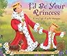 I'd Be Your Princess: A Royal Tale of Godly Character I'd Be Your Princess: A Royal Tale of Godly Character