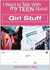 I Want to Talk to My Teen About Girl Stuff I Want to Talk to My Teen About Girl Stuff