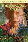 The Severed Head (Elijah Creek and the Armor of God, #1) The Severed Head (Elijah Creek and the Armor of God, #1)