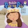 Brave Queen Esther (Bible Pop-Up Pals)