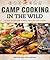 Camp Cooking in the Wild: T...