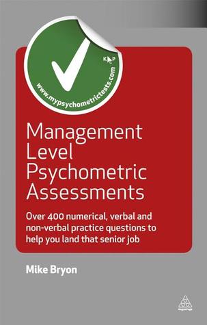 Management Level Psychometric Assessments: Over 400 Numerical, Verbal and Non-verbal Practice Questions to Help You Land that Senior Job (Testing Series)