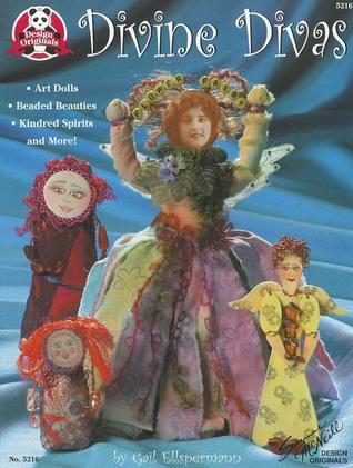 Divine Divas: Art Dolls, Beaded Beauties, Kindred Spirits And More (Design Originals)