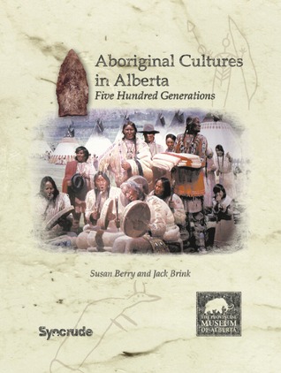 Aboriginal Cultures in Alberta: Five Hundred Generations (The University of Alberta Press)