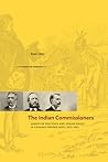 The Indian Commissioners: Agents of the State and Indian Policy in Canada's Prairie West, 1873 - 1932