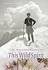 This Wild Spirit:...