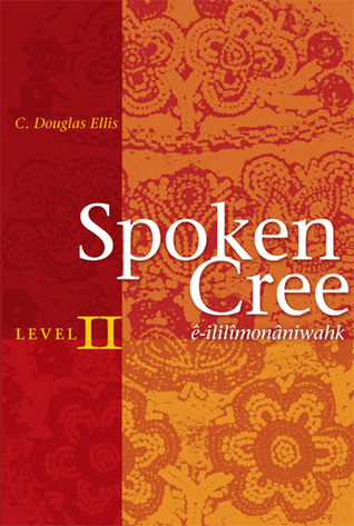 Spoken Cree, Level II: ê-ililîmonâniwahk