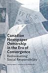 Canadian Newspaper Ownership in the Era of Convergence: Rediscovering Social Responsibility