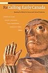ReCalling Early Canada: Reading the Political in Literary and Cultural Production (cuRRents)